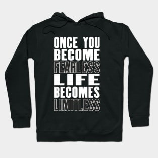 Inspiring motivation quote with text Once You Become Fearless Life Becomes Limitless Hoodie